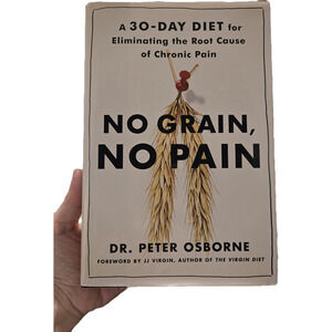 No Grain, No Pain: A 30-Day Diet for Eliminating Chronic Pain